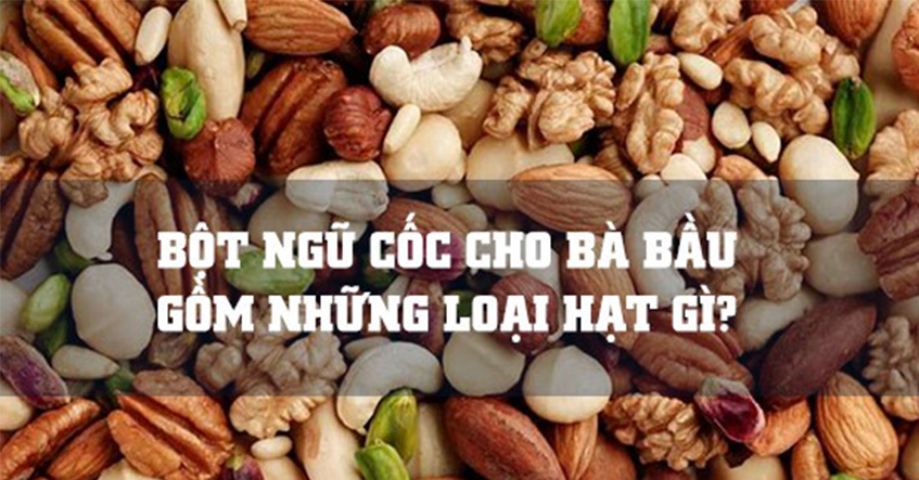 NHỮNG LOẠI NGŨ CỐC GIÀU DINH DƯỠNG TỐT CHO BÀ BẦU